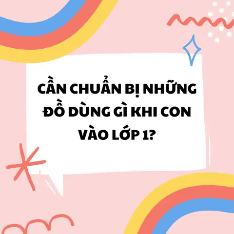 Chuẩn Bị Cho Con Vào Lớp 1 Cần Những Gì