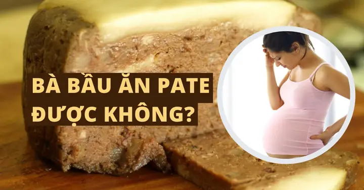Có Bầu Ăn Pate Được Không