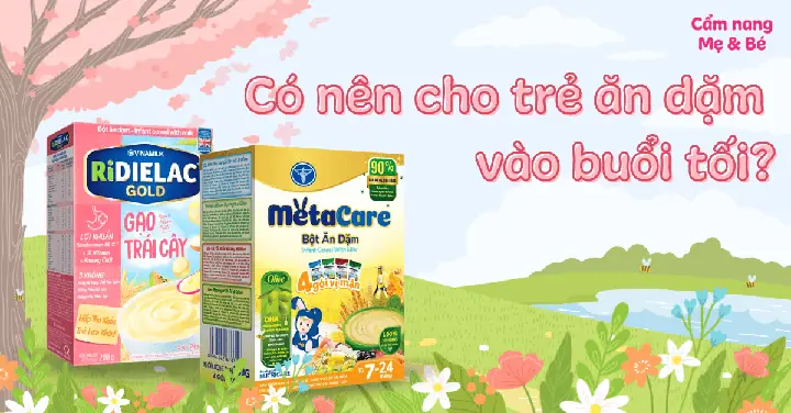 Có Nên Cho Trẻ Ăn Dặm Vào Buổi Tối