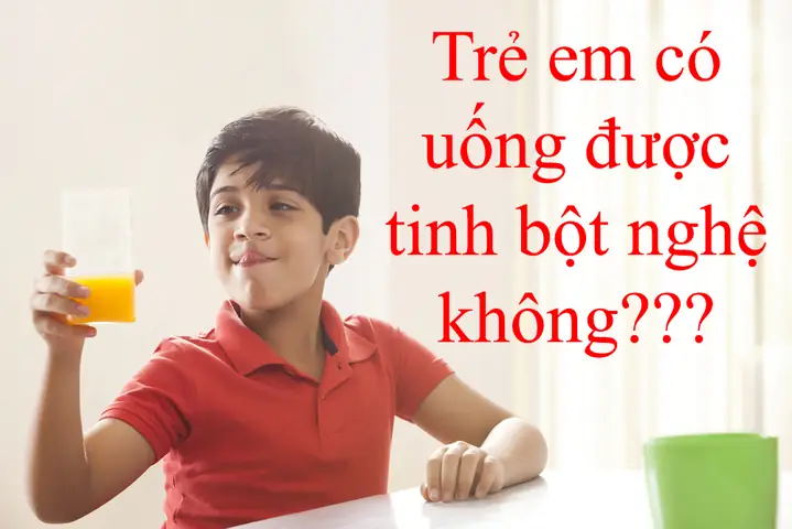 Có Nên Cho Trẻ Em Uống Tinh Bột Nghệ Có Nên Cho Trẻ Em Uống Tinh Bột Nghệ