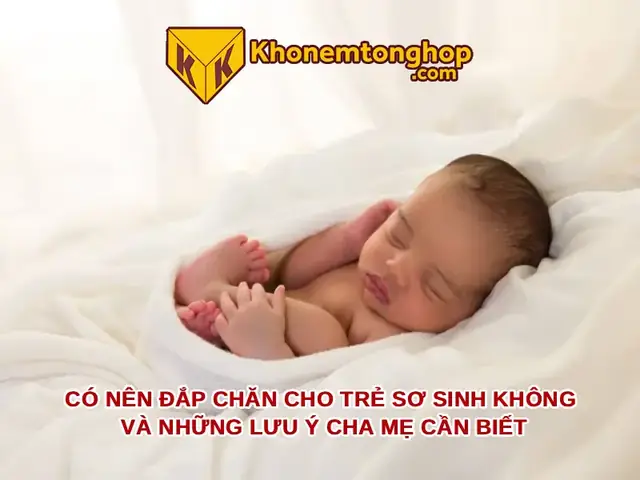 Có Nên Đắp Nhiều Chăn Cho Trẻ Sơ Sinh