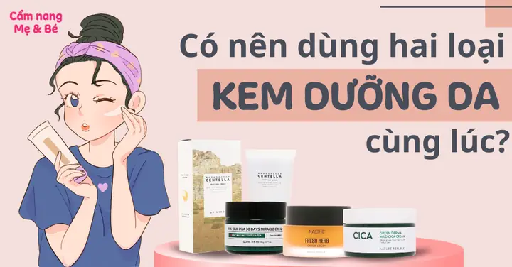 Có Nên Dùng Nhiều Loại Kem Dưỡng Da