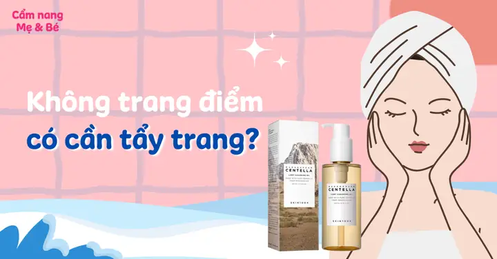 Có Nên Dùng Tẩy Trang Khi Không Trang Điểm Có Nên Dùng Tẩy Trang Khi Không Trang Điểm