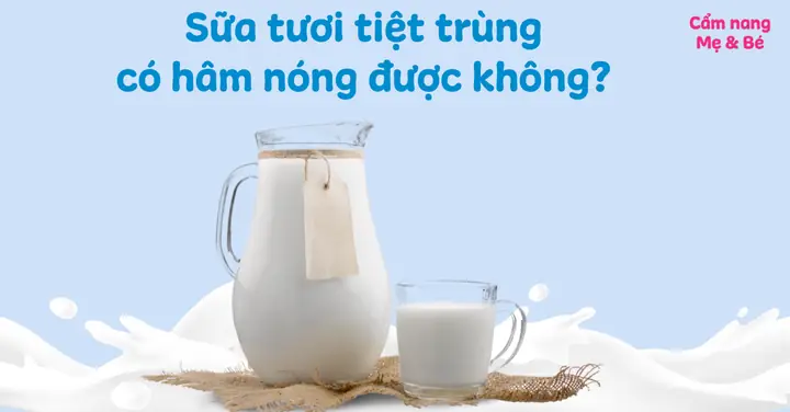 Có Nên Hâm Nóng Sữa Tươi Cho Bé
