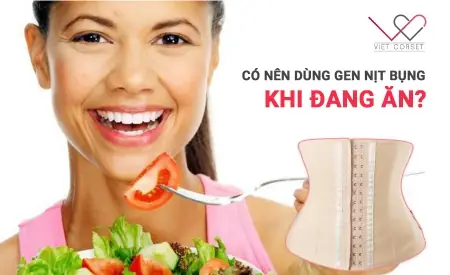 Có Nên Nịt Bụng Sau Khi Ăn