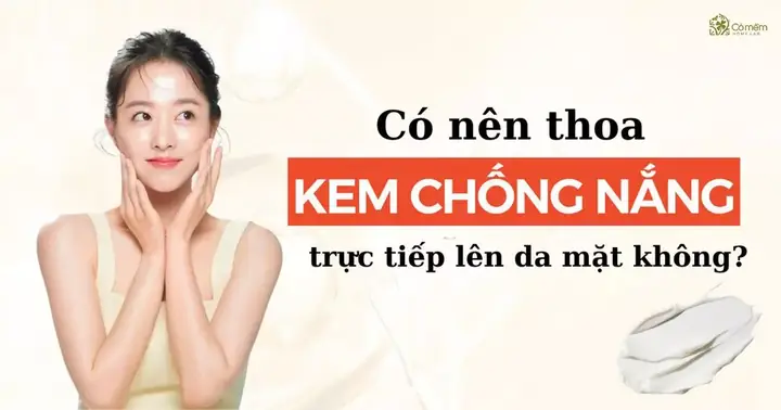 Có Nên Thoa Kem Chống Nắng Trực Tiếp Lên Da
