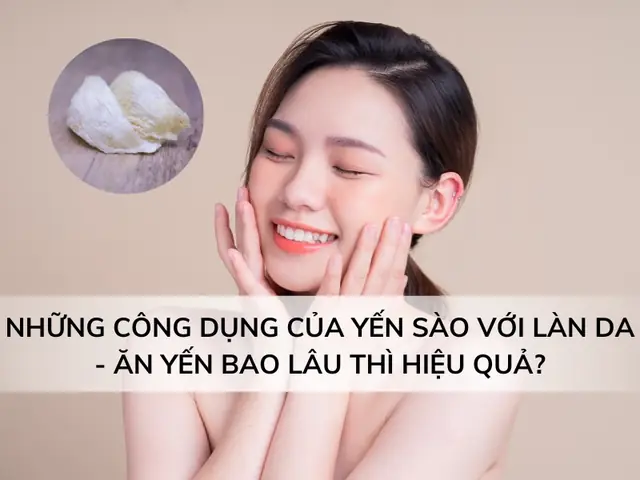 Công Dụng Của Yến Sào Với Làn Da Công Dụng Của Yến Sào Với Làn Da