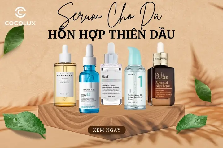 Da Hỗn Hợp Thiên Dầu Nên Dụng Serum Gì
