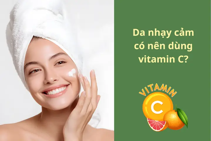Da Nhạy Cảm Có Nên Dùng Vitamin C