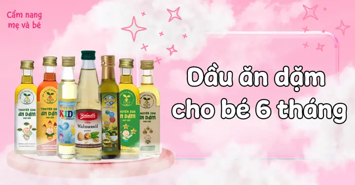 Dầu Ăn Dặm Cho Trẻ 6 Tháng
