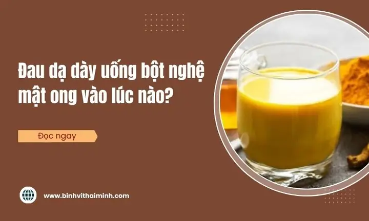 Đau Dạ Dày Uống Nghệ Mật Ong Vào Lúc Nào