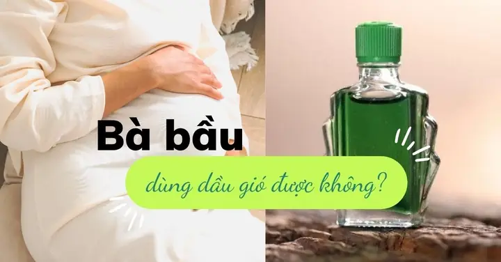 Dầu Gió Có Dùng Được Cho Bà Bầu Không Dầu Gió Có Dùng Được Cho Bà Bầu Không