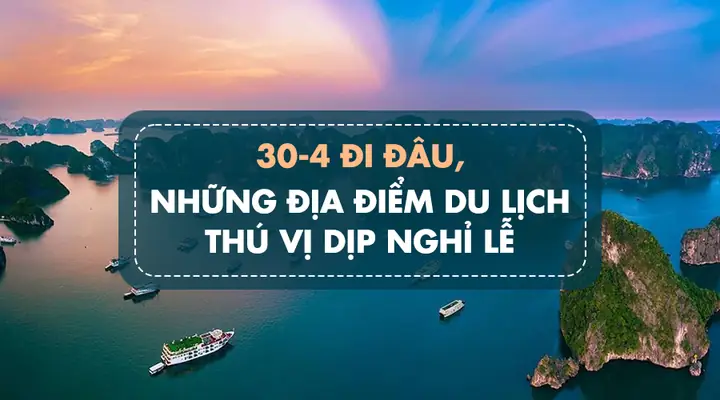 Đi Đâu Chơi Dịp 30 4