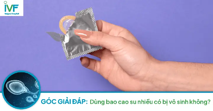 Dùng Bao Cao Su Có Bị Vô Sinh Không