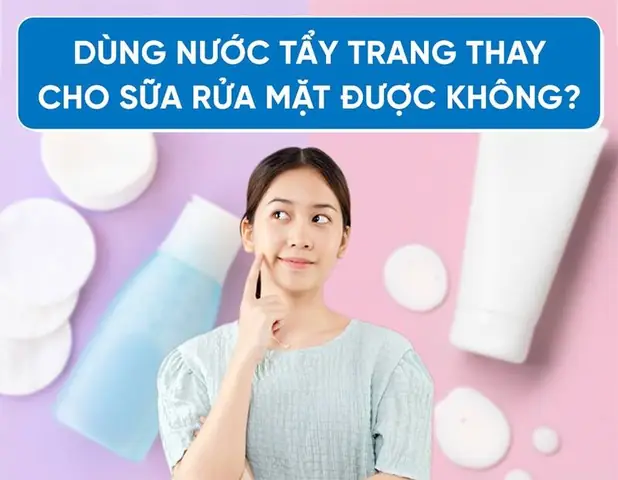 Dùng Nước Tẩy Trang Thay Sữa Rửa Mặt Được Không