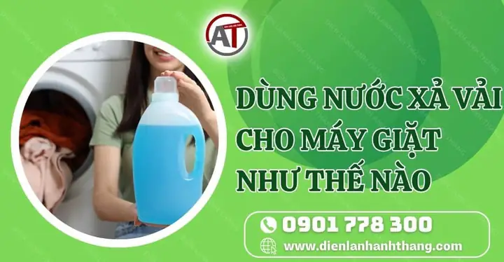 Dùng Nước Xả Vải Cho Máy Giặt Như Thế Nào Dùng Nước Xả Vải Cho Máy Giặt Như Thế Nào
