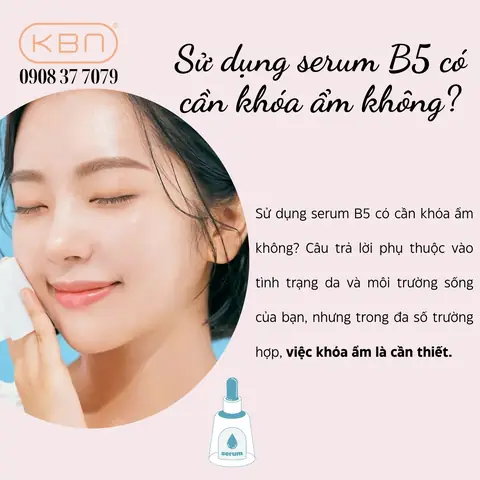 Dùng Serum B5 Có Cần Khoá Ẩm Không Dùng Serum B5 Có Cần Khoá Ẩm Không