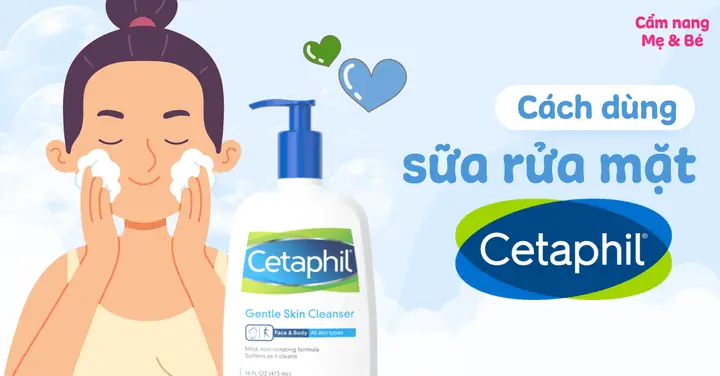Dùng Sữa Rửa Mặt Cetaphil Đúng Cách