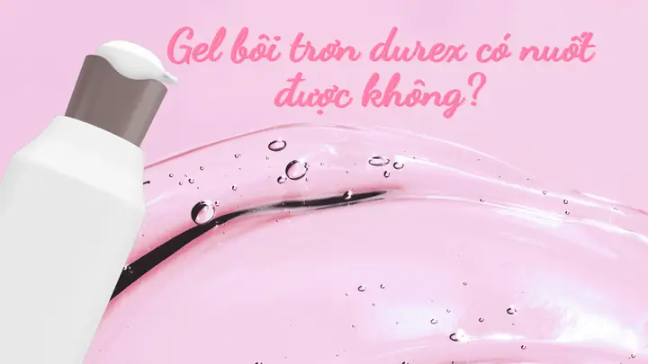 Gel Bôi Trơn Có Thể Nuốt Được Không