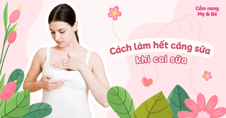 Giảm Căng Sữa Khi Cai Sữa Cho Bé