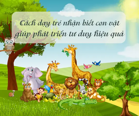 Giúp Trẻ Nhận Biết Con Vật Giúp Trẻ Nhận Biết Con Vật