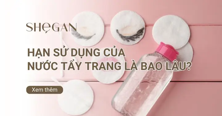 Hạn Sử Dụng Của Nước Tẩy Trang Hạn Sử Dụng Của Nước Tẩy Trang