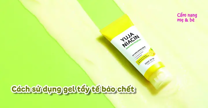 Hướng Dẫn Sử Dụng Gel Tẩy Tế Bào Chết