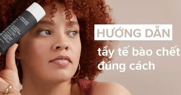 Hướng Dẫn Tẩy Tế Bào Chết Đúng Cách