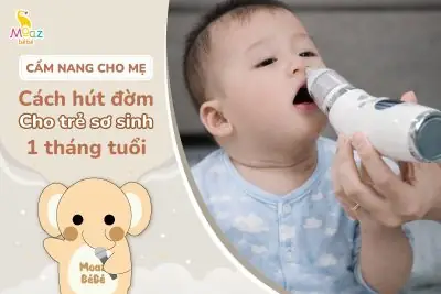 Hút Đờm Cho Trẻ Sơ Sinh 1 Tháng Tuổi