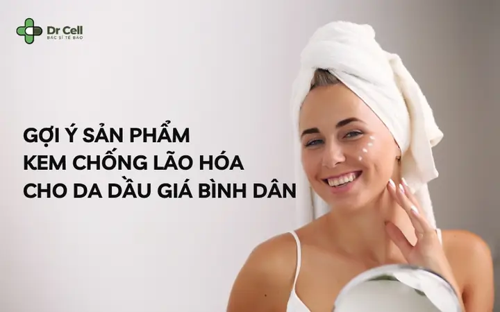 Kem Chống Lão Hóa Cho Da Dầu Giá Bình Dân