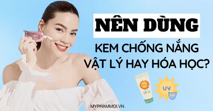 Kem Chống Nắng Vật Lý Hay Hóa Học Tốt Hơn