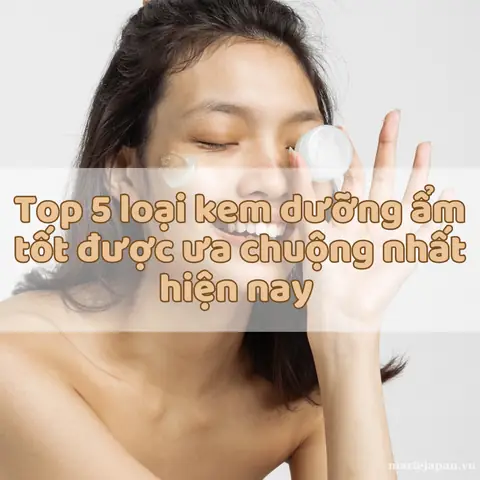 Kem Dưỡng Ẩm Được Ưa Chuộng Nhất