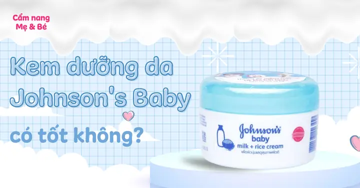 Kem Dưỡng Johnson Baby Có Tốt Không