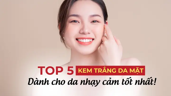 Kem Trắng Da Mặt Cho Da Nhạy Cảm