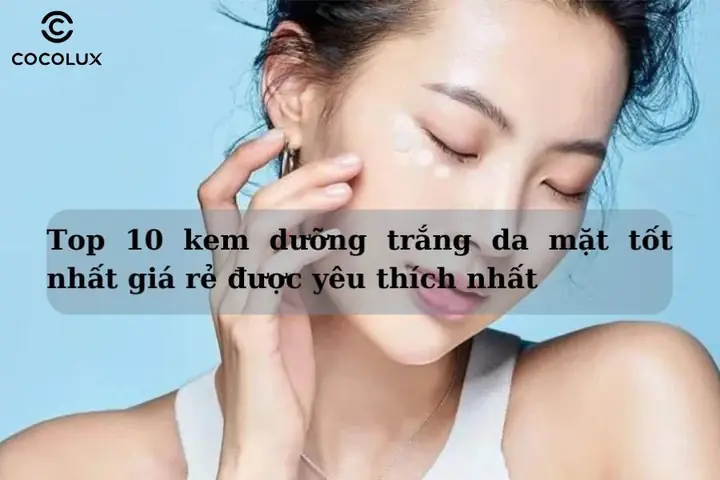 Kem Trắng Da Mặt Tốt Giá Rẻ