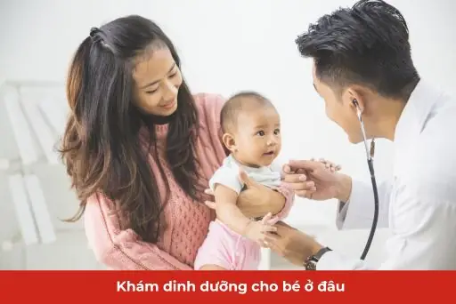 Khám Dinh Dưỡng Cho Bé Ở Đâu Tốt Nhất