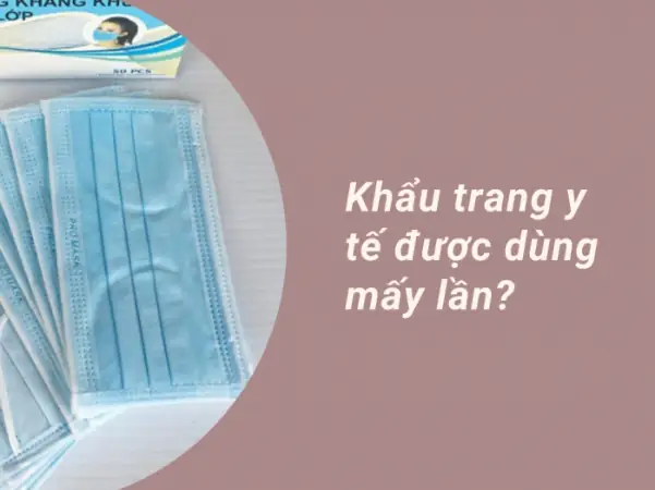 Khẩu Trang Y Tế Dùng Được Mấy Ngày Khẩu Trang Y Tế Dùng Được Mấy Ngày