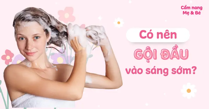 Không Nên Gội Đầu Vào Lúc Nào