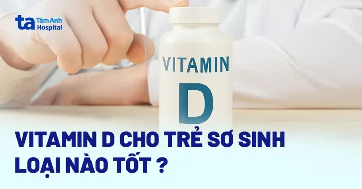 Loại Vitamin D Nào Tốt Cho Trẻ Sơ Sinh