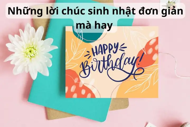 Lời Chúc Sinh Nhật Đơn Giản Mà Ý Nghĩa