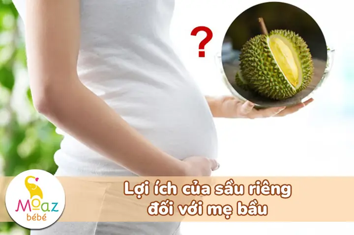 Mang Thai 3 Tháng Đầu Ăn Sầu Riêng Được Không
