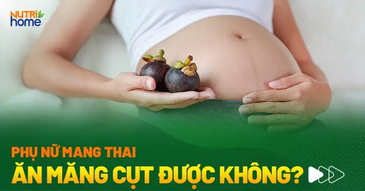Mang Thai Ăn Măng Cụt Được Không