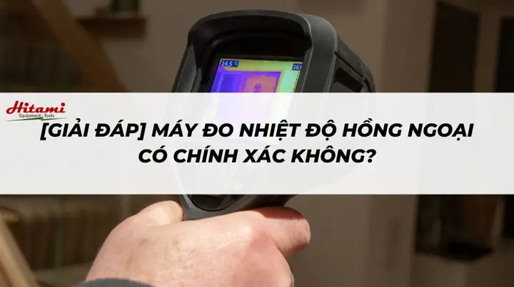 Máy Đo Nhiệt Độ Hồng Ngoại Có Chính Xác Không