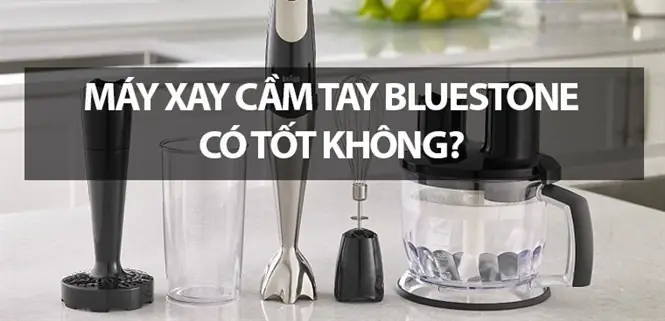 Máy Xay Cầm Tay Bluestone Có Tốt Không