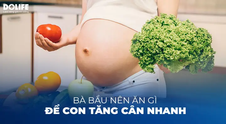 Mẹ Bầu Ăn Gì Cho Con Tăng Cân Nhanh
