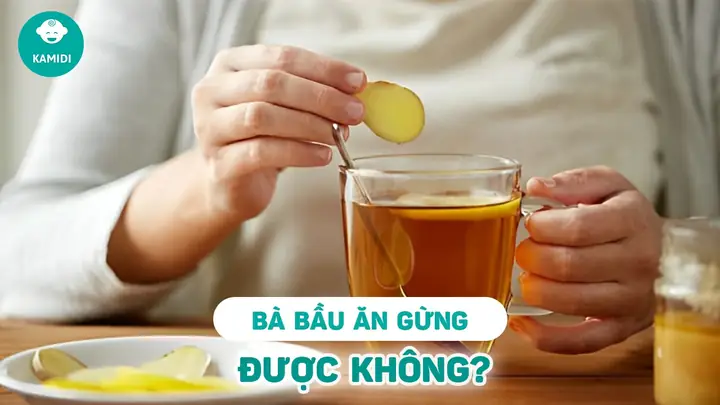 Mẹ Bầu Ăn Gừng Được Không