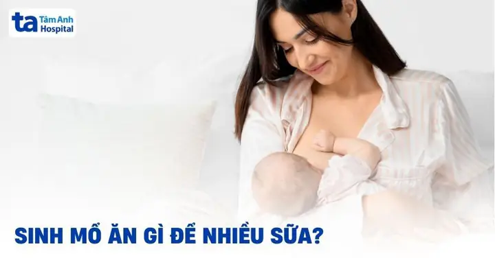 Mẹ Bầu Sinh Mổ Ăn Gì Để Nhiều Sữa