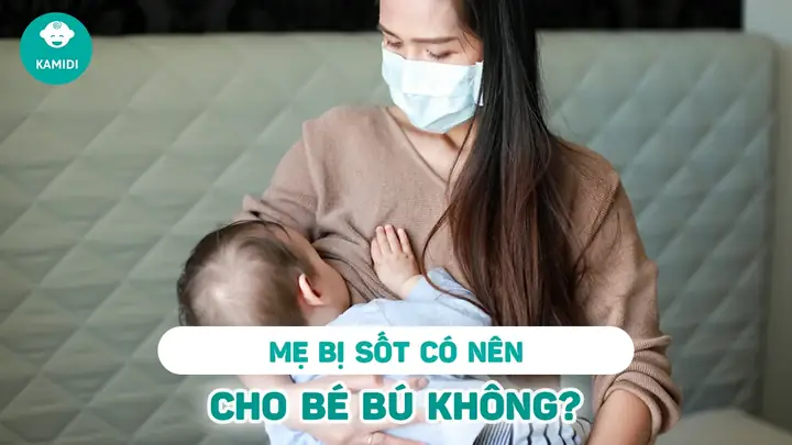 Mẹ Sốt Có Nên Cho Con Bú Mẹ Sốt Có Nên Cho Con Bú