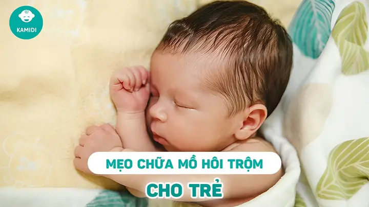 Mẹo Dân Gian Chữa Mồ Hôi Trộm Cho Trẻ Mẹo Dân Gian Chữa Mồ Hôi Trộm Cho Trẻ