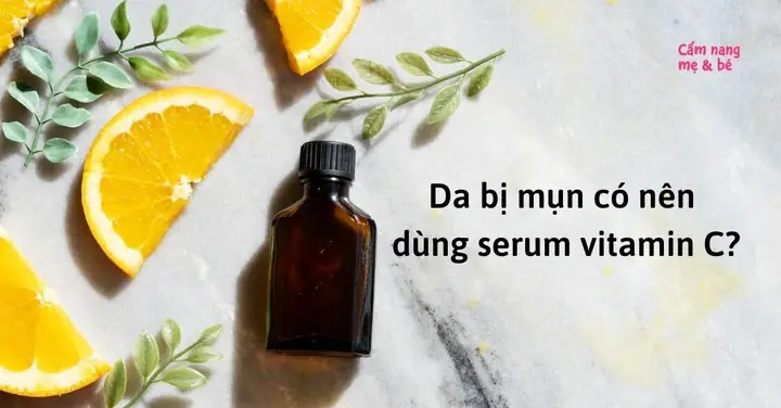 Mụn An Có Nên Dùng Vitamin C Mụn An Có Nên Dùng Vitamin C